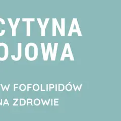 Lecytyna sojowa – wpływ fosfolipidów na zdrowie. Suplement diety w kapsułkach.