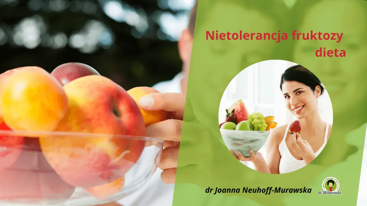 Nietolerancja fruktozy? Dieta oparta na owocach, ale z rozwagą. Dr Joanna Neuhoff-Murawska.